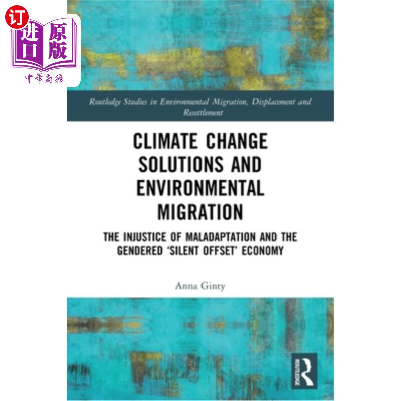 海外直订Climate Change Solutions and Environmental Migration: The Injustice of Maladapta 气候变化解决方案和环境移民