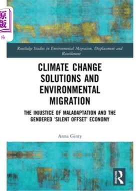 海外直订Climate Change Solutions and Environmental Migration: The Injustice of Maladapta 气候变化解决方案和环境移民