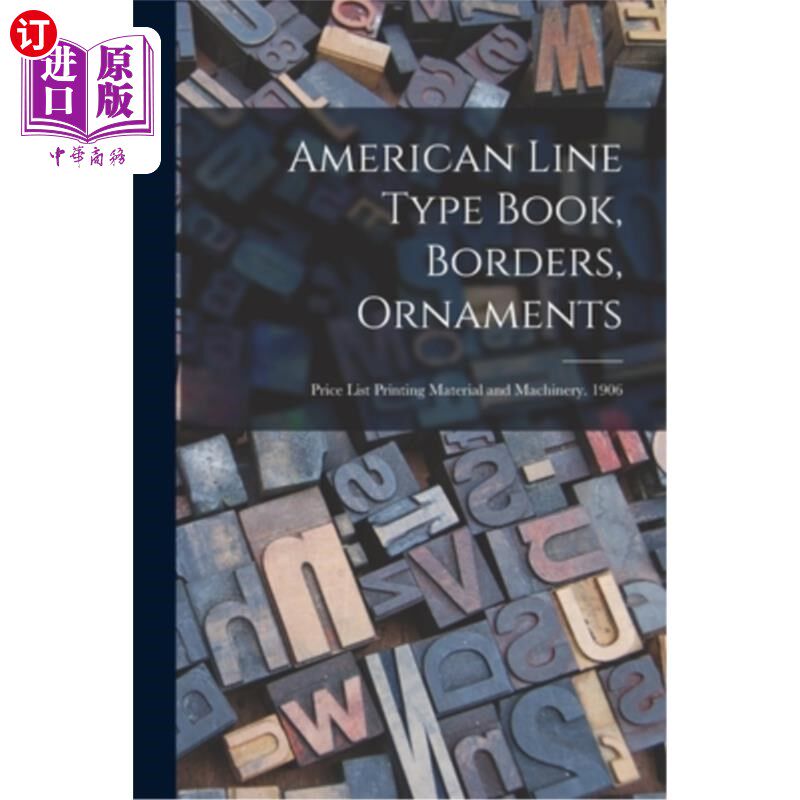 海外直订American Line Type Book, Borders, Ornaments: Price List Printing Material and Ma 美国活字书，边框，装饰品: