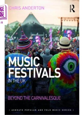 海外直订Music Festivals in the UK: Beyond the Carnivalesque 英国的音乐节:超越狂欢节