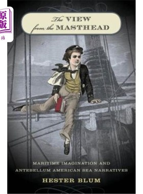 海外直订The View from the Masthead: Maritime Imagination and Antebellum American Sea Nar 从桅顶看:海洋想象和战前美