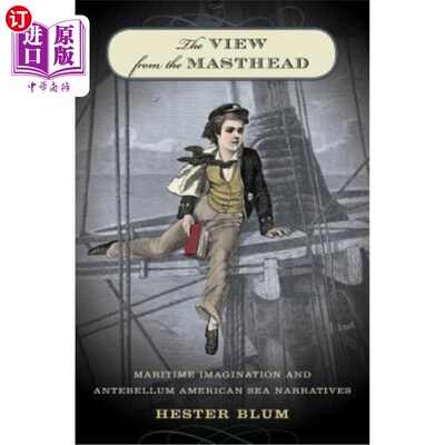 海外直订The View from the Masthead: Maritime Imagination and Antebellum American Sea Nar 从桅顶看:海洋想象和战前美
