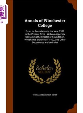 海外直订Annals of Winchester College: From Its Foundation in the Year 1382 to the Presen 温彻斯特学院编年史:从1382