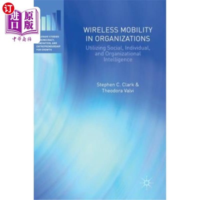海外直订Wireless Mobility in Organizations: Utilizing Social, Individual, and Organizati 组织中的无线移动:利用社会