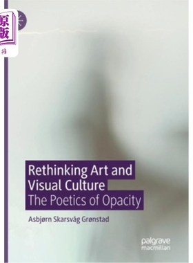 海外直订Rethinking Art and Visual Culture: The Poetics of Opacity 再思考艺术与视觉文化:不透明的诗学