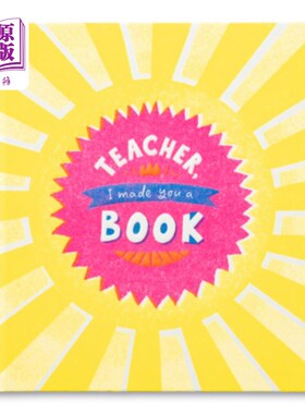 海外直订Teacher, I Made You a Book: A Children's Fill-In Gift Book for Teacher Appreciat 老师，我为您做了一本书:一