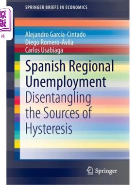 海外直订Spanish Regional Unemployment: Disentangling the Sources of Hysteresis 西班牙地区失业：解开滞后的根源
