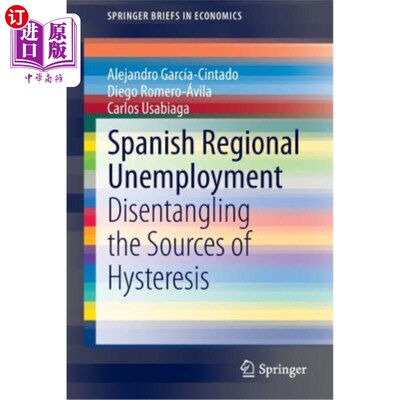 海外直订Spanish Regional Unemployment: Disentangling the Sources of Hysteresis 西班牙地区失业：解开滞后的根源