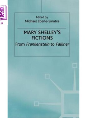 海外直订Mary Shelley's Fictions: From Frankenstein to Falkner 玛丽·雪莱的小说:从弗兰肯斯坦到福克纳