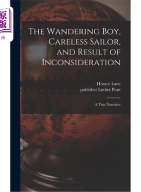 海外直订The Wandering Boy, Careless Sailor, and Result of Inconsideration: A True Narrat 流浪的男孩，粗心的水手，和