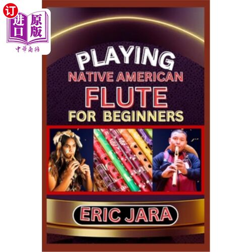 海外直订Playing Native American Flute for Beginners: Complete Procedural Melody Guide To 演奏美国本土长笛为初学者：