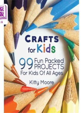 海外直订Crafts For Kids (3rd Edition): 99 Fun Packed Projects For Kids Of All Ages! (Kid 孩子的手工艺品(第三版):99