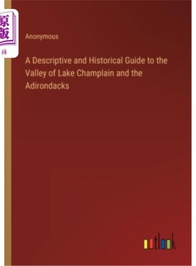 海外直订A Descriptive and Historical Guide to the Valley of Lake Champlain and the Adiro 尚普兰湖和阿迪朗达克山谷的