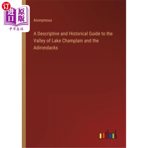 海外直订A Descriptive and Historical Guide to the Valley of Lake Champlain and the Adiro 尚普兰湖和阿迪朗达克山谷的
