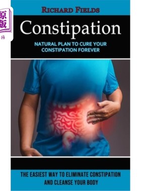 海外直订医药图书Constipation: Natural Plan to Cure Your Constipation Forever (The Easiest Way to 便秘:永远治愈便秘