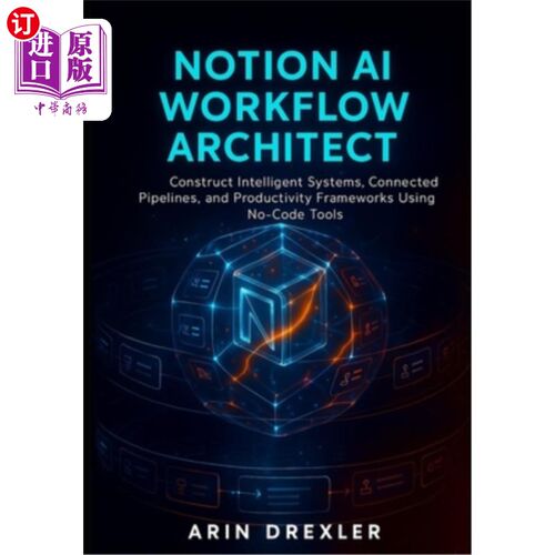 海外直订Notion AI Workflow Architect: Construct Intelligent Systems, Connected Pipelines 概念AI工作流架构师：使用无