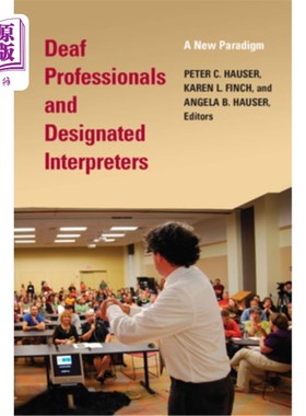 海外直订Deaf Professionals and Designated Interpreters: A New Paradigm 聋人专业人士和指定口译员:一个新的范例