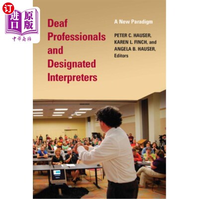 海外直订Deaf Professionals and Designated Interpreters: A New Paradigm 聋人专业人士和指定口译员:一个新的范例