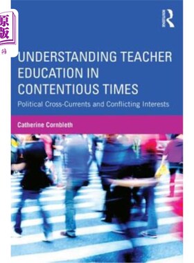 海外直订Understanding Teacher Education in Contentious Times: Political Cross-Currents a 在有争议的时代理解教师教育