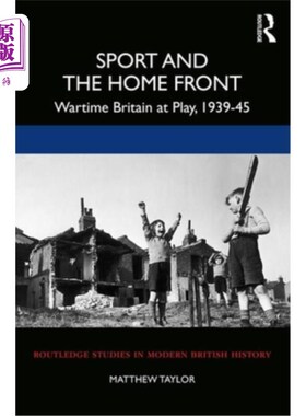 海外直订Sport and the Home Front: Wartime Britain at Play, 1939-45 体育与大后方:战时英国的游戏，1939-45