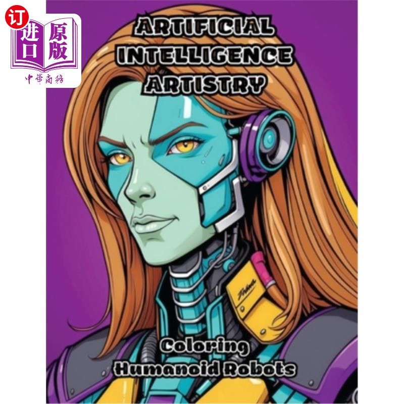 海外直订Artificial Intelligence Artistry: Coloring Humanoid Robots 人工智能艺术：给人形机器人上色