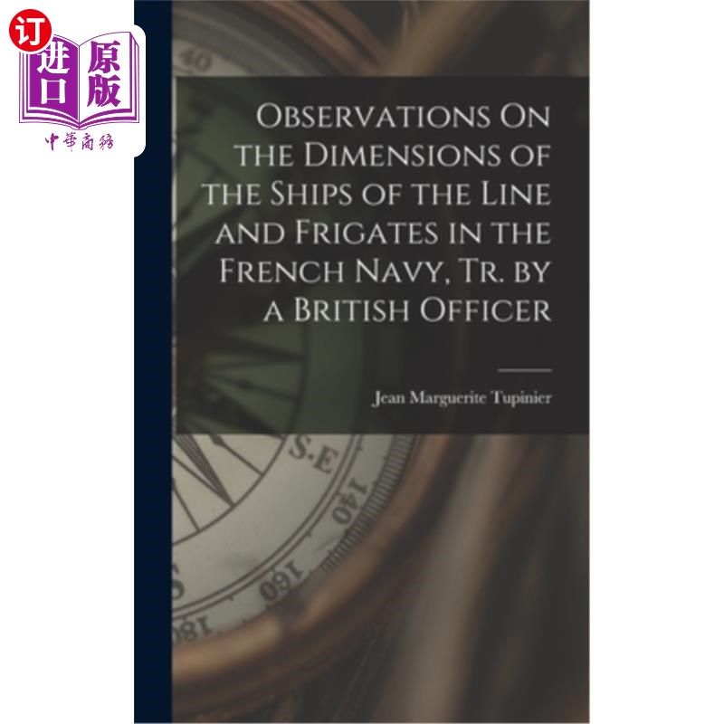 海外直订Observations On the Dimensions of the Ships of the Line and Frigates in the Fren 《法国海军战列舰和护卫舰尺