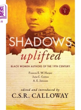 海外直订Shadows Uplifted Volume I: Black Women Authors of 19th Century American Fiction 阴影的提升卷一:19世纪美国小