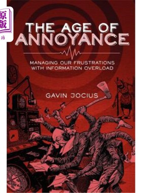 海外直订The Age of Annoyance: Managing our Frustrations with Information Overload