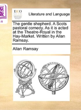 海外直订The Gentle Shepherd. a Scots Pastoral Comedy. as It Is Acted at the Theatre-Roya 温柔的牧羊人。苏格兰田园喜