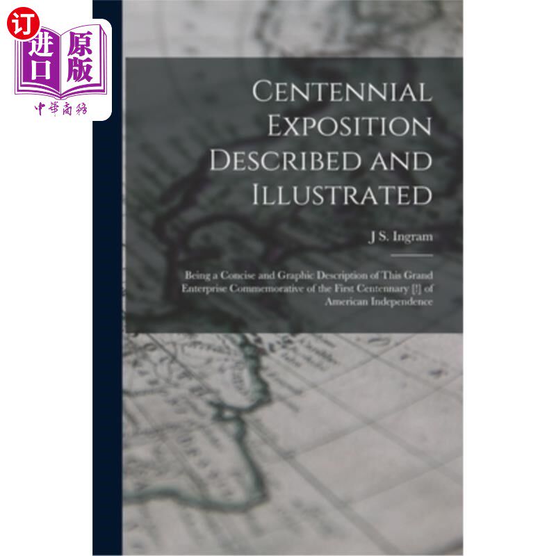 海外直订Centennial Exposition Described and Illustrated: Being a Concise and Graphic Des 百年博览会描述和插图:作为