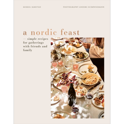 北欧盛宴 与朋友和家人聚会的简单食谱 A Nordic Feast 英文原版 Mikkel Karstad Anders Schonnemann 美食【中商原版】