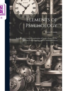 海外直订Elements of Psychology: Included in a Critical Examination of Locke's Essay On t 心理学的要素：包括在洛克的