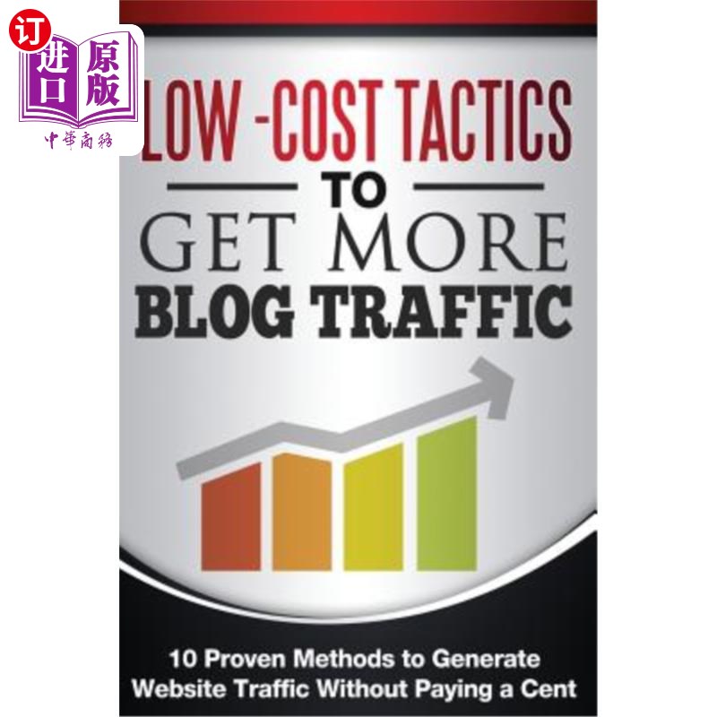 海外直订Low Cost Tactics To Get More Blog Traffic: 10 Proven Methods to Generate Website 低成本策略获得更多的博客流