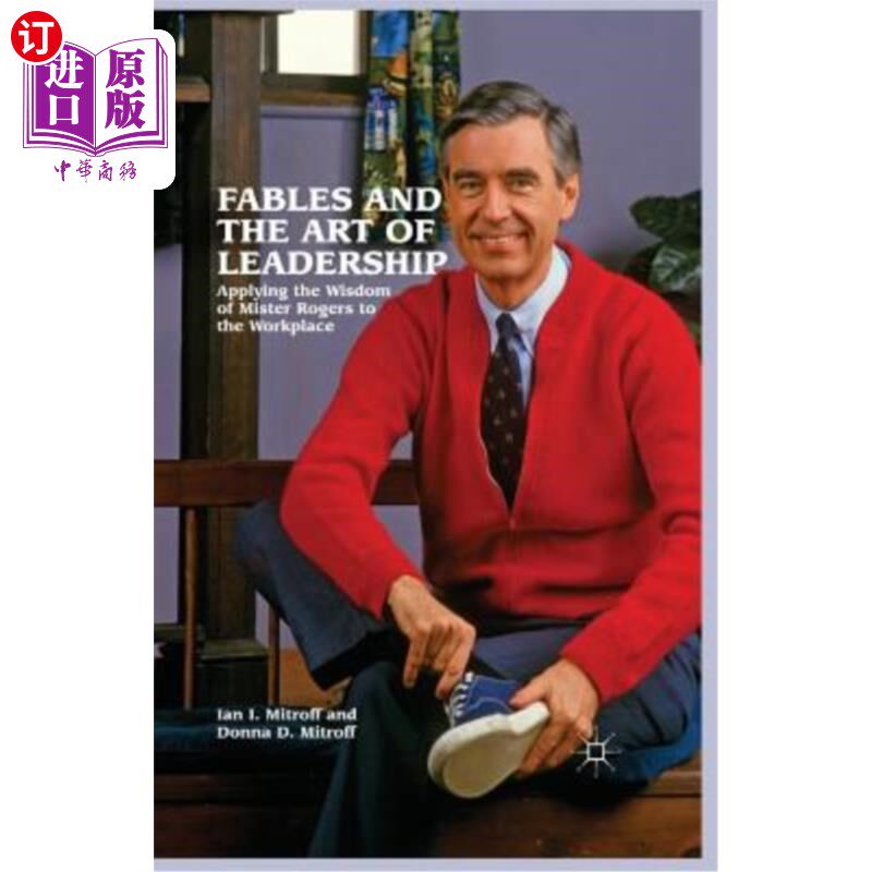海外直订Fables and the Art of Leadership: Applying the Wisdom of Mister Rogers to the Wo 寓言与领导艺术:将罗杰斯先