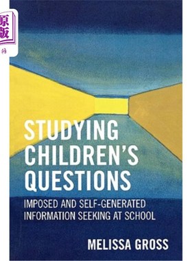 海外直订Studying Children's Questions: Imposed and Self-Generated Information Seeking at 研究儿童问题:学校强加的和