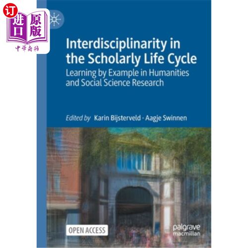 海外直订Interdisciplinarity in the Scholarly Life Cycle: Learning by Example in Humaniti 学术生命周期中的跨学科:人