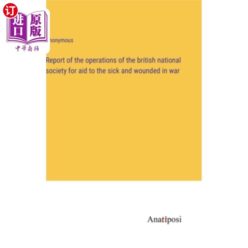 海外直订Report of the operations of the british national society for aid to the sick and 英国国家援助战争伤病员协会