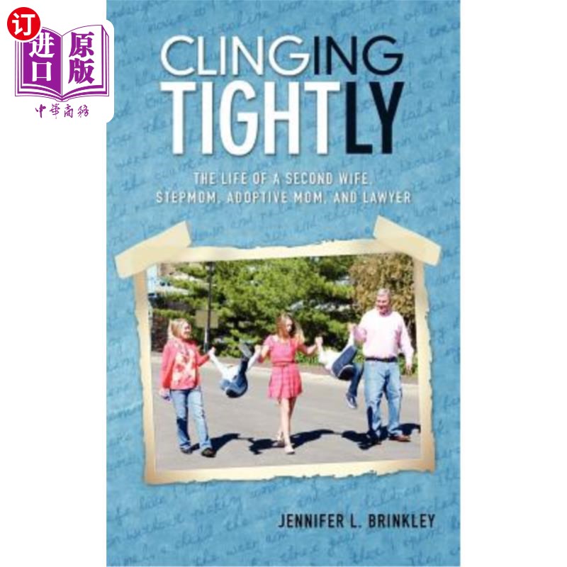 海外直订Clinging Tightly: The Life of a Second Wife, Stepmom, Adoptive Mom, and Lawyer 紧紧地依附：第二任妻子、继母