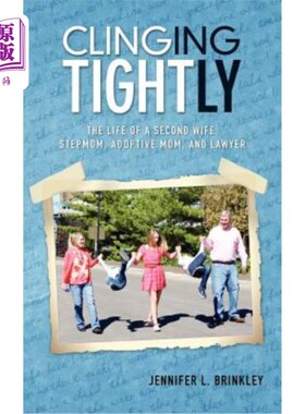 海外直订Clinging Tightly: The Life of a Second Wife, Stepmom, Adoptive Mom, and Lawyer 紧紧地依附：第二任妻子、继母