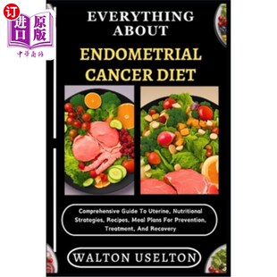海外直订医药图书Everything about Endometrial Cancer Diet: Comprehensive Guide To Uterine, Nutrit 关于子宫内膜癌饮食