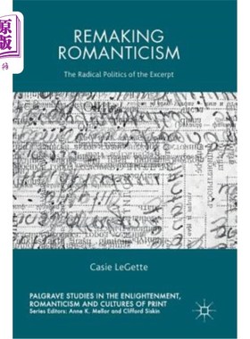 海外直订Remaking Romanticism: The Radical Politics of the Excerpt 重铸浪漫主义:节选中的激进政治