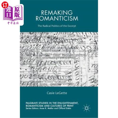 海外直订Remaking Romanticism: The Radical Politics of the Excerpt 重铸浪漫主义:节选中的激进政治