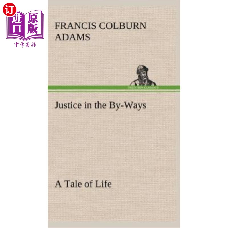 海外直订Justice in the By-Ways, a Tale of Life 顺便说一句,正义是人生的故事