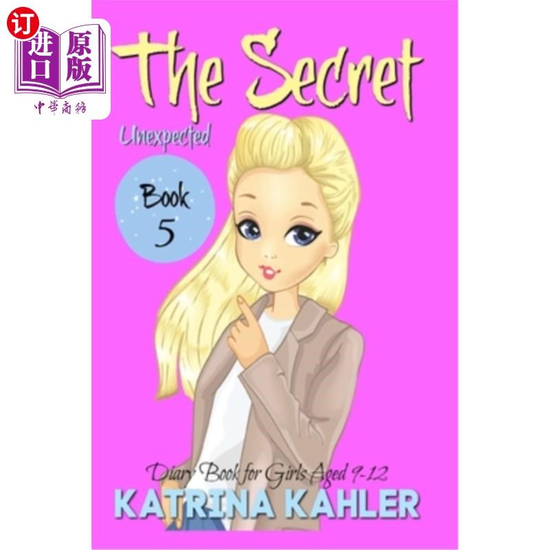 海外直订THE SECRET - Book 5: Unexpected: (Diary Book for Girls Aged 9 - 12) 秘密-第5册:意想不到:(9 - 12岁女孩日记)