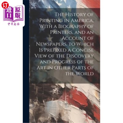 海外直订The History of Printing in America, With a Biography of Printers, and an Account 美国印刷业的历史，包括印刷