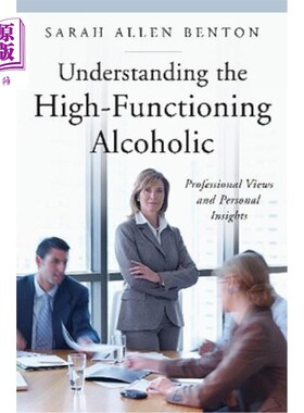 海外直订医药图书Understanding the High-Functioning Alcoholic: Professional Views and Personal In 了解高功能酗酒者: