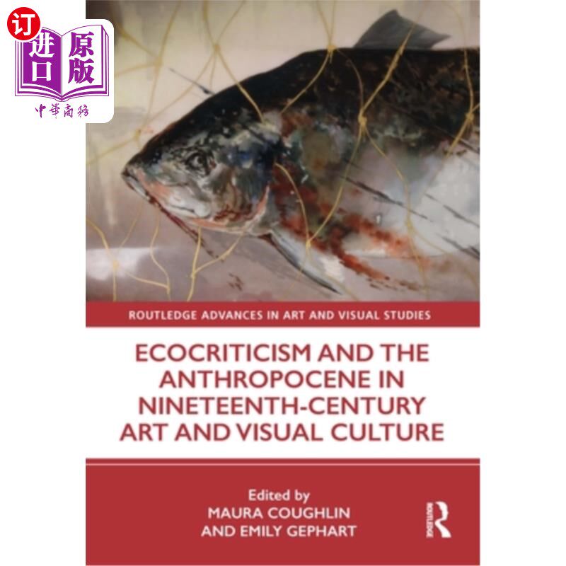海外直订Ecocriticism and the Anthropocene in Nineteenth-Century Art and Visual Culture 19世纪艺术与视觉文化中的生态