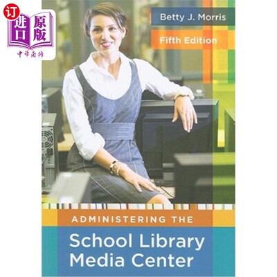 海外直订Administering the School Library Media Center 管理学校图书馆媒体中心