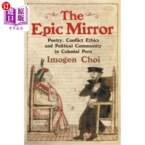 海外直订The Epic Mirror: Poetry, Conflict Ethics and Political Community in Colonial Per 史诗之镜:秘鲁殖民地的诗歌