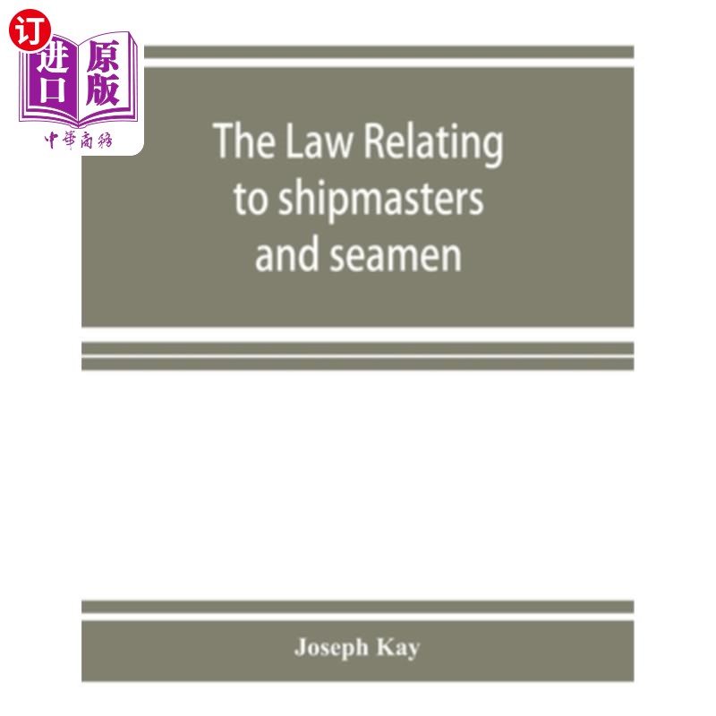 海外直订The law relating to shipmasters and seamen: their appointment, duties, powers, r 关于船长和海员的法律：他们